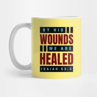 By His Wounds We Are Healed | Christian Mug